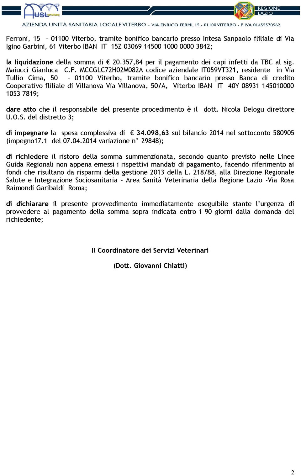 MCCGLC72H02M082A codice aziendale IT059VT321, residente in Via Tullio Cima, 50 01100 Viterbo, tramite bonifico bancario presso Banca di credito Cooperativo fliliale di Villanova Via Villanova, 50/A,