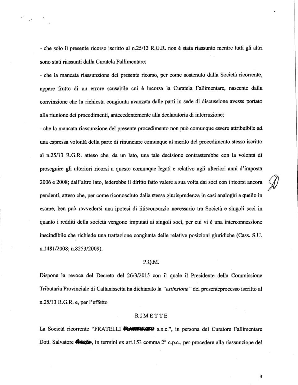 di un errre scusabile cui è incrsa la Curatela Fallimentare, nascente dalla cnvinzine che la richiesta cngiunta avanzata dalle parti in sede di discussine avesse prtat alla riunine dei prcedimenti,