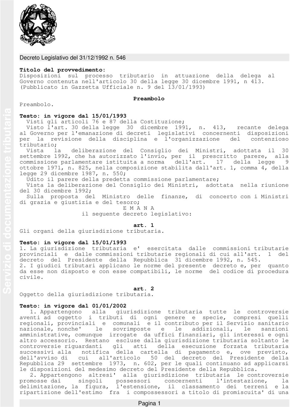 413, recante delega al Governo per l'emanazione di decreti legislativi concernenti disposizioni per la revisione della disciplina e l'organizzazione del contenzioso tributario; Vista la deliberazione