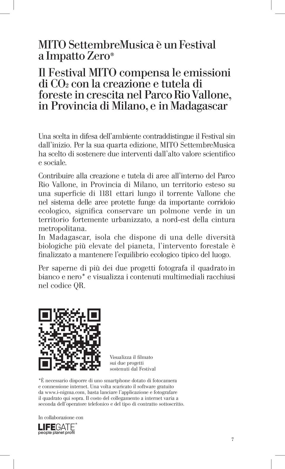 Per la sua quarta edizione, MITO SettembreMusica ha scelto di sostenere due interventi dall alto valore scientifico e sociale.