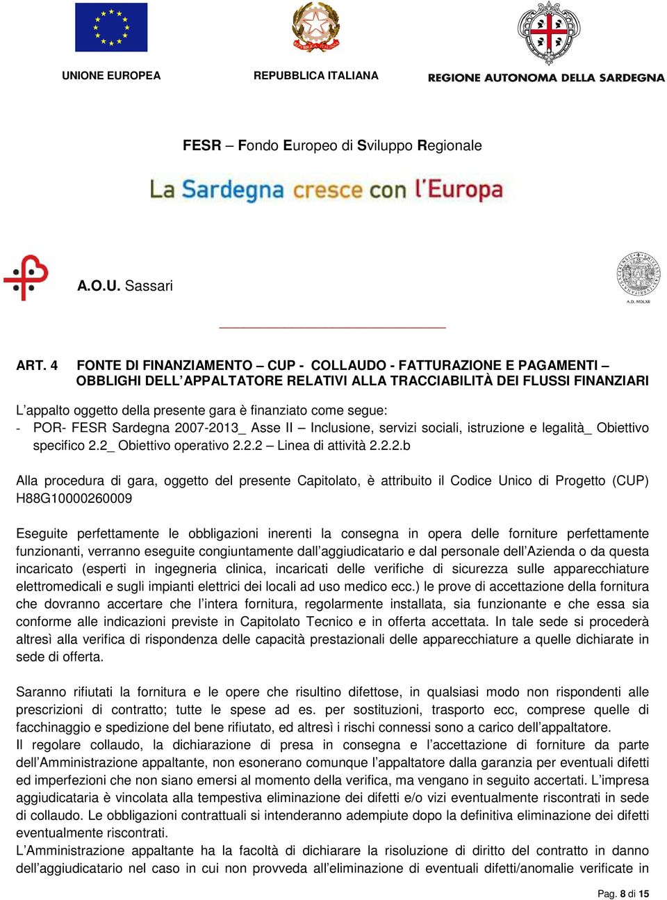 07-2013_ Asse II Inclusione, servizi sociali, istruzione e legalità_ Obiettivo specifico 2.2_ Obiettivo operativo 2.2.2 Linea di attività 2.2.2.b Alla procedura di gara, oggetto del presente