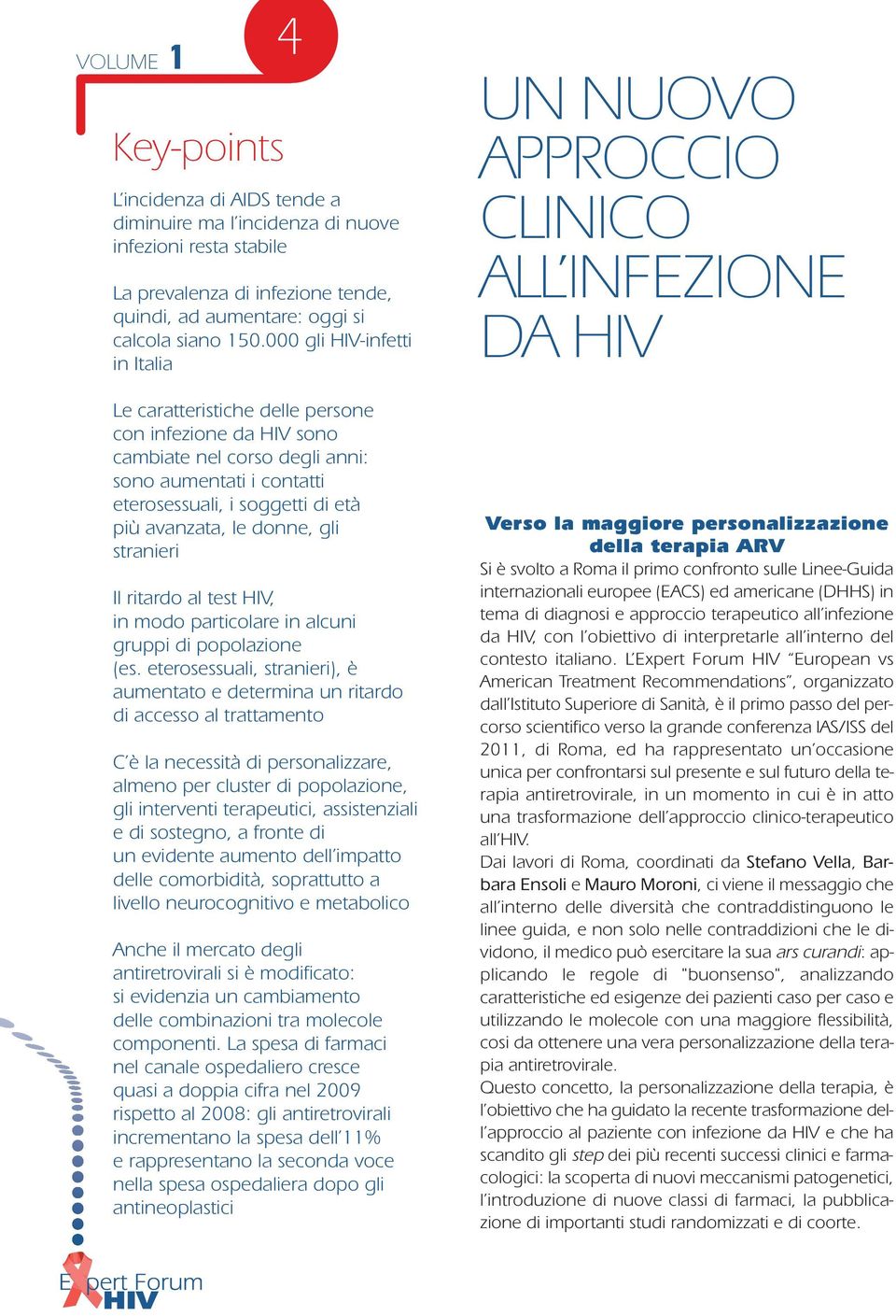 donne, gli stranieri Il ritardo al test HIV, in modo particolare in alcuni gruppi di popolazione (es.