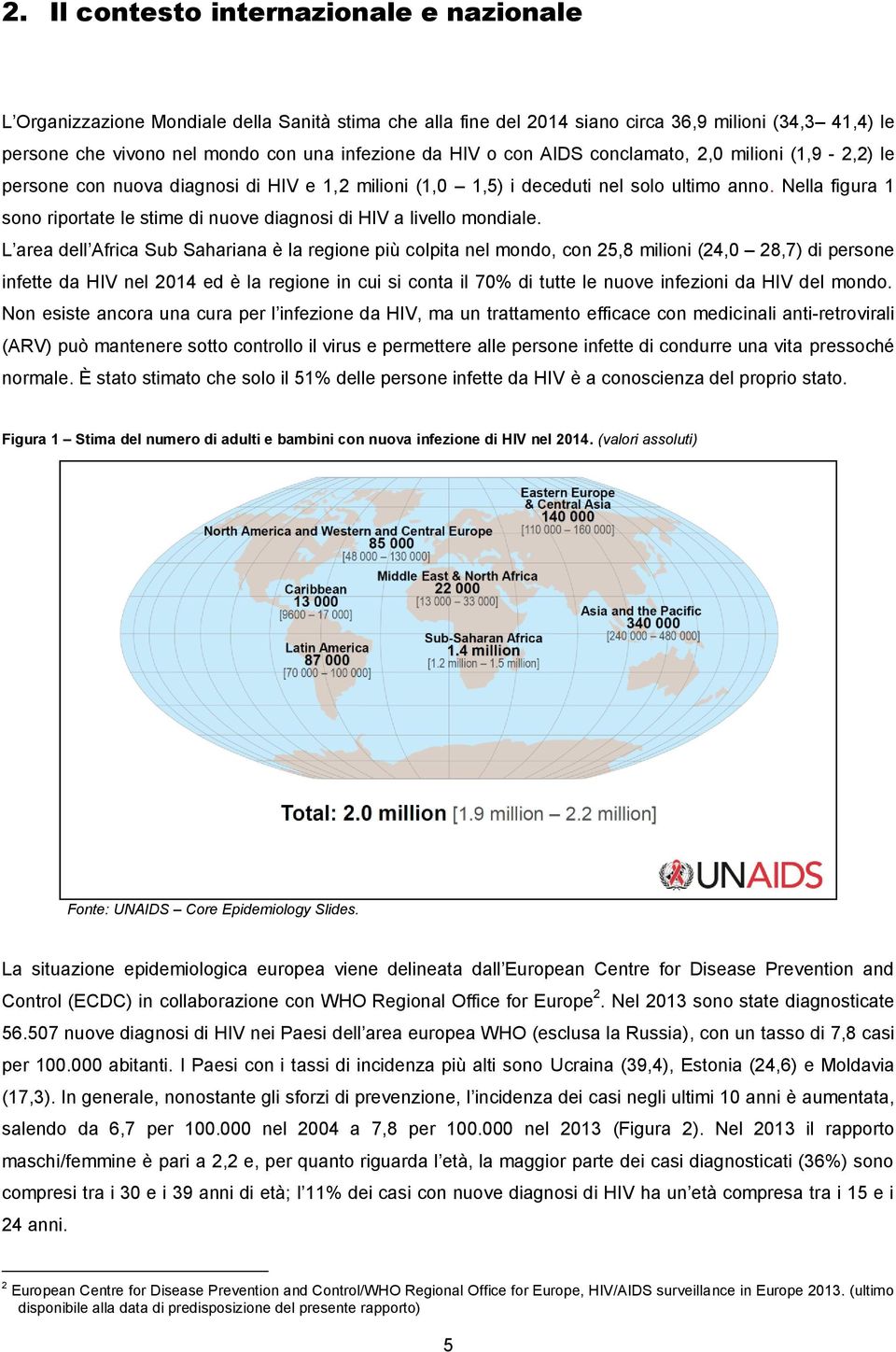 Nella figura 1 sono riportate le stime di nuove diagnosi di HIV a livello mondiale.