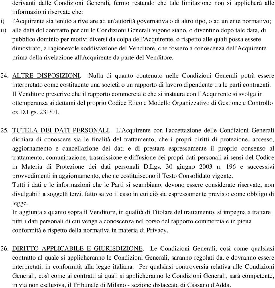 rispetto alle quali possa essere dimostrato, a ragionevole soddisfazione del Venditore, che fossero a conoscenza dell'acquirente prima della rivelazione all'acquirente da parte del Venditore. 24.