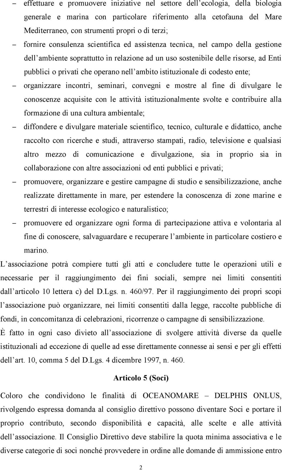 ambito istituzionale di codesto ente; organizzare incontri, seminari, convegni e mostre al fine di divulgare le conoscenze acquisite con le attività istituzionalmente svolte e contribuire alla