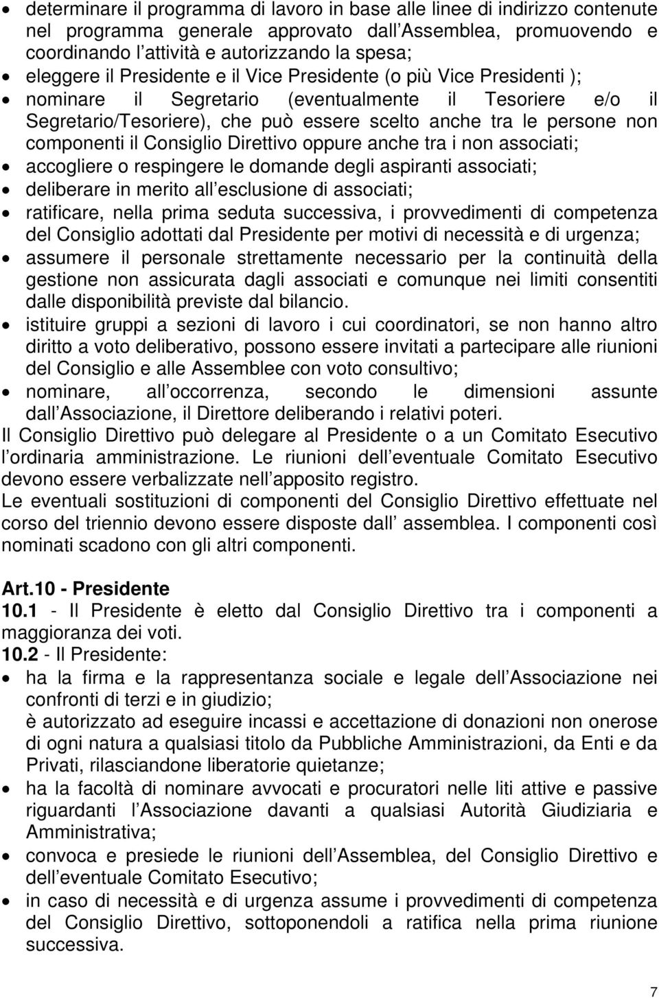 Consiglio Direttivo oppure anche tra i non associati; accogliere o respingere le domande degli aspiranti associati; deliberare in merito all esclusione di associati; ratificare, nella prima seduta