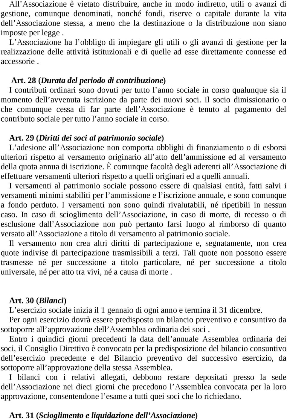 L Associazione ha l obbligo di impiegare gli utili o gli avanzi di gestione per la realizzazione delle attività istituzionali e di quelle ad esse direttamente connesse ed accessorie. Art.