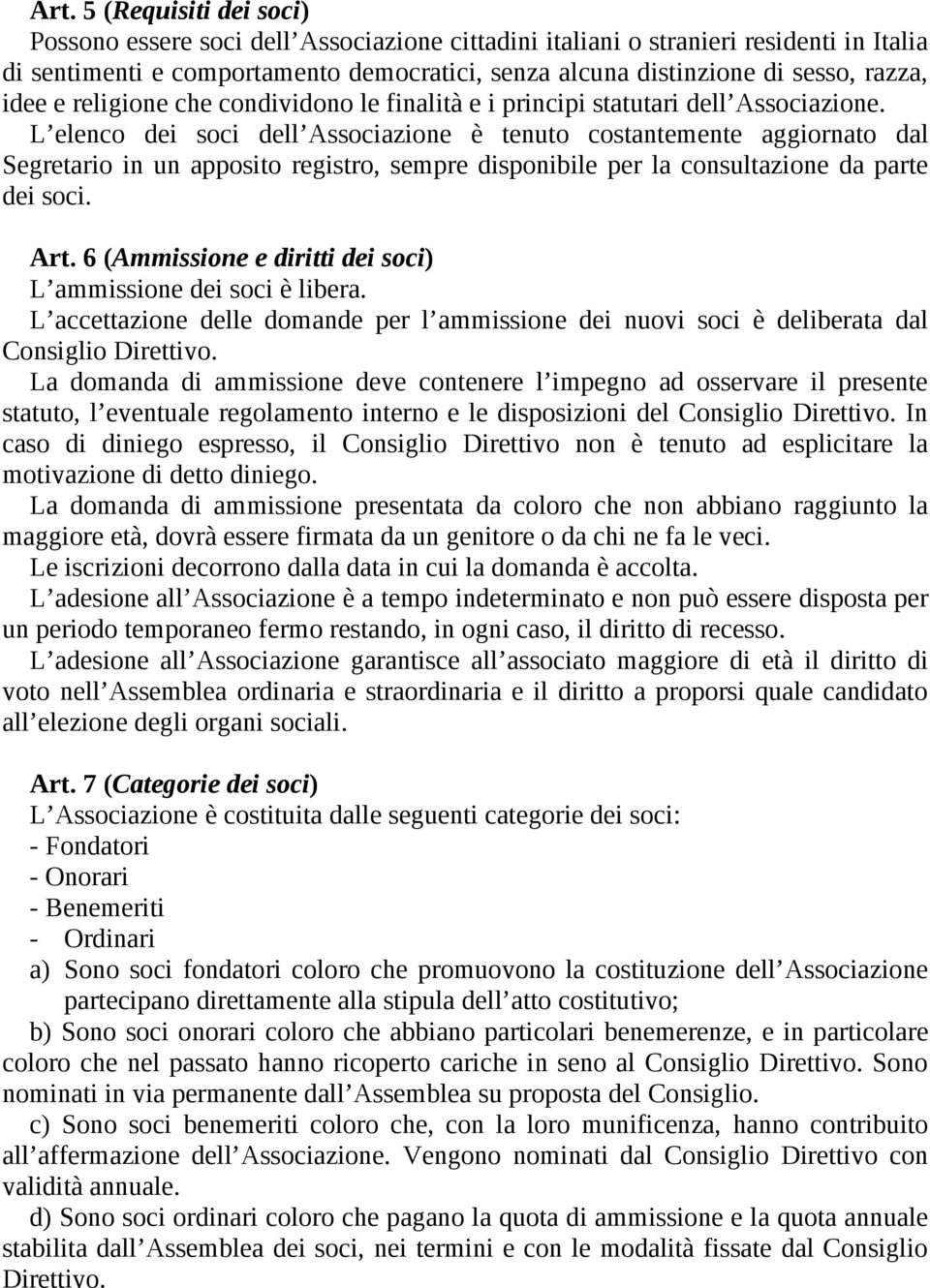 L elenco dei soci dell Associazione è tenuto costantemente aggiornato dal Segretario in un apposito registro, sempre disponibile per la consultazione da parte dei soci. Art.