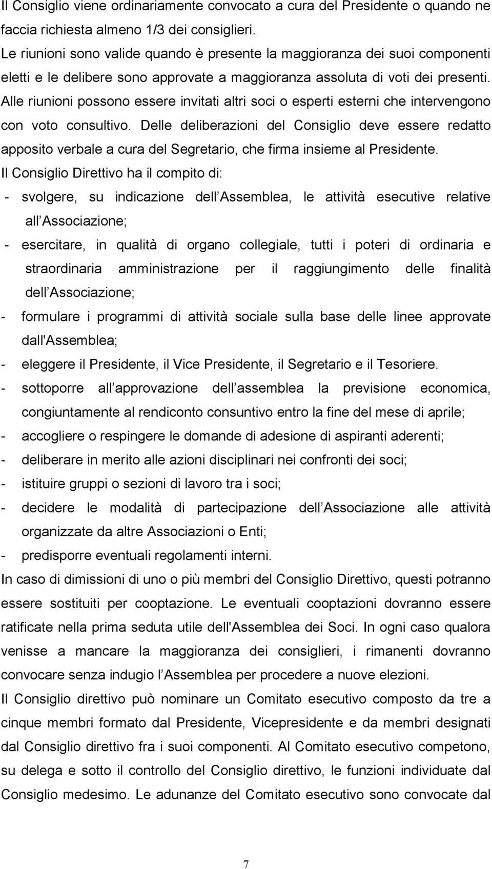 Alle riunioni possono essere invitati altri soci o esperti esterni che intervengono con voto consultivo.