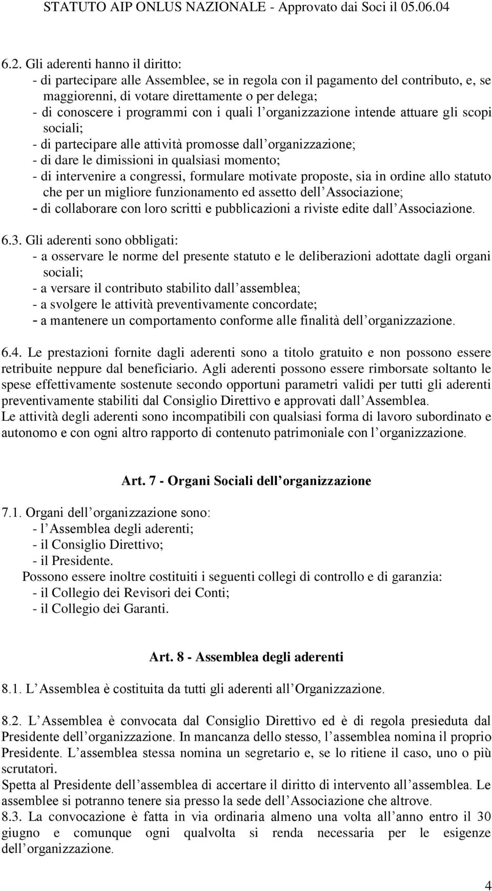 congressi, formulare motivate proposte, sia in ordine allo statuto che per un migliore funzionamento ed assetto dell Associazione; - di collaborare con loro scritti e pubblicazioni a riviste edite