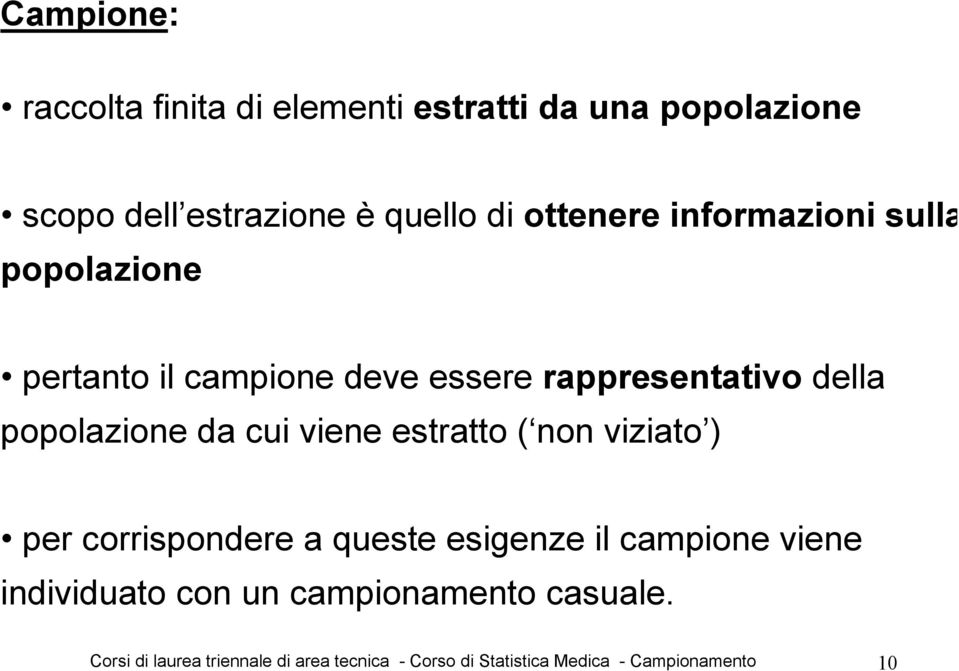 da cui viene estratto ( non viziato ) per corrispondere a queste esigenze il campione viene individuato con