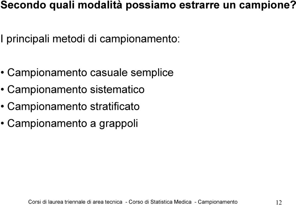 Campionamento sistematico Campionamento stratificato Campionamento a