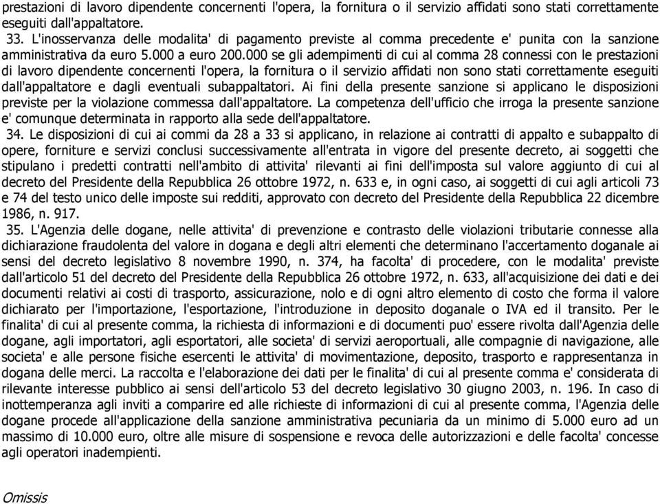 000 se gli adempimenti di cui al comma 28 connessi con le prestazioni di lavoro dipendente concernenti l'opera, la fornitura o il servizio affidati non sono stati correttamente eseguiti