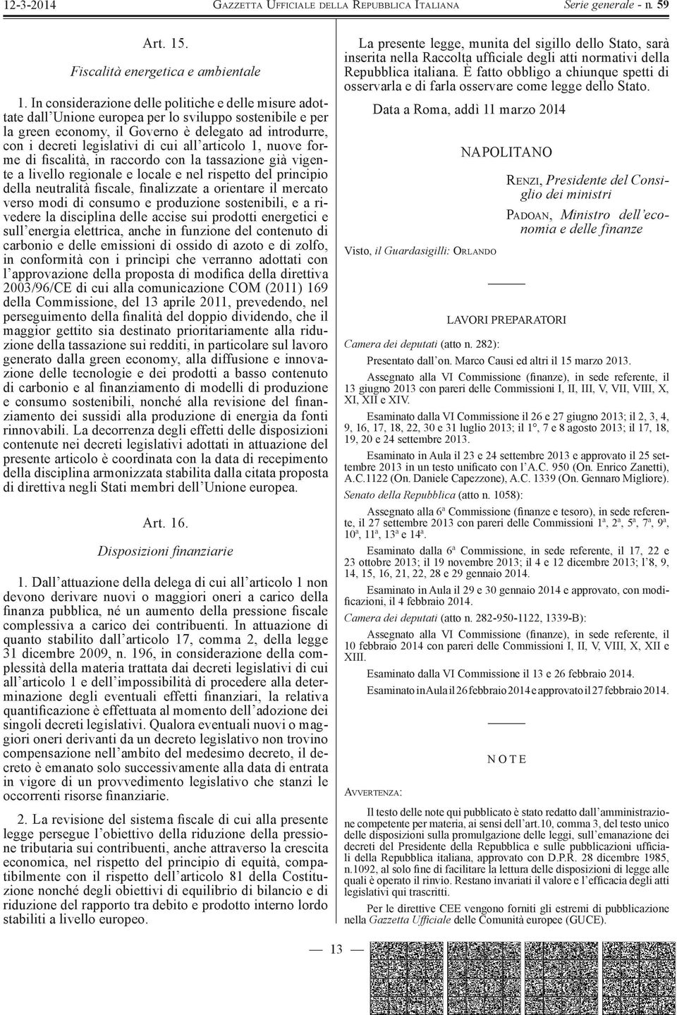 all articolo 1, nuove forme di fiscalità, in raccordo con la tassazione già vigente a livello regionale e locale e nel rispetto del principio della neutralità fiscale, finalizzate a orientare il