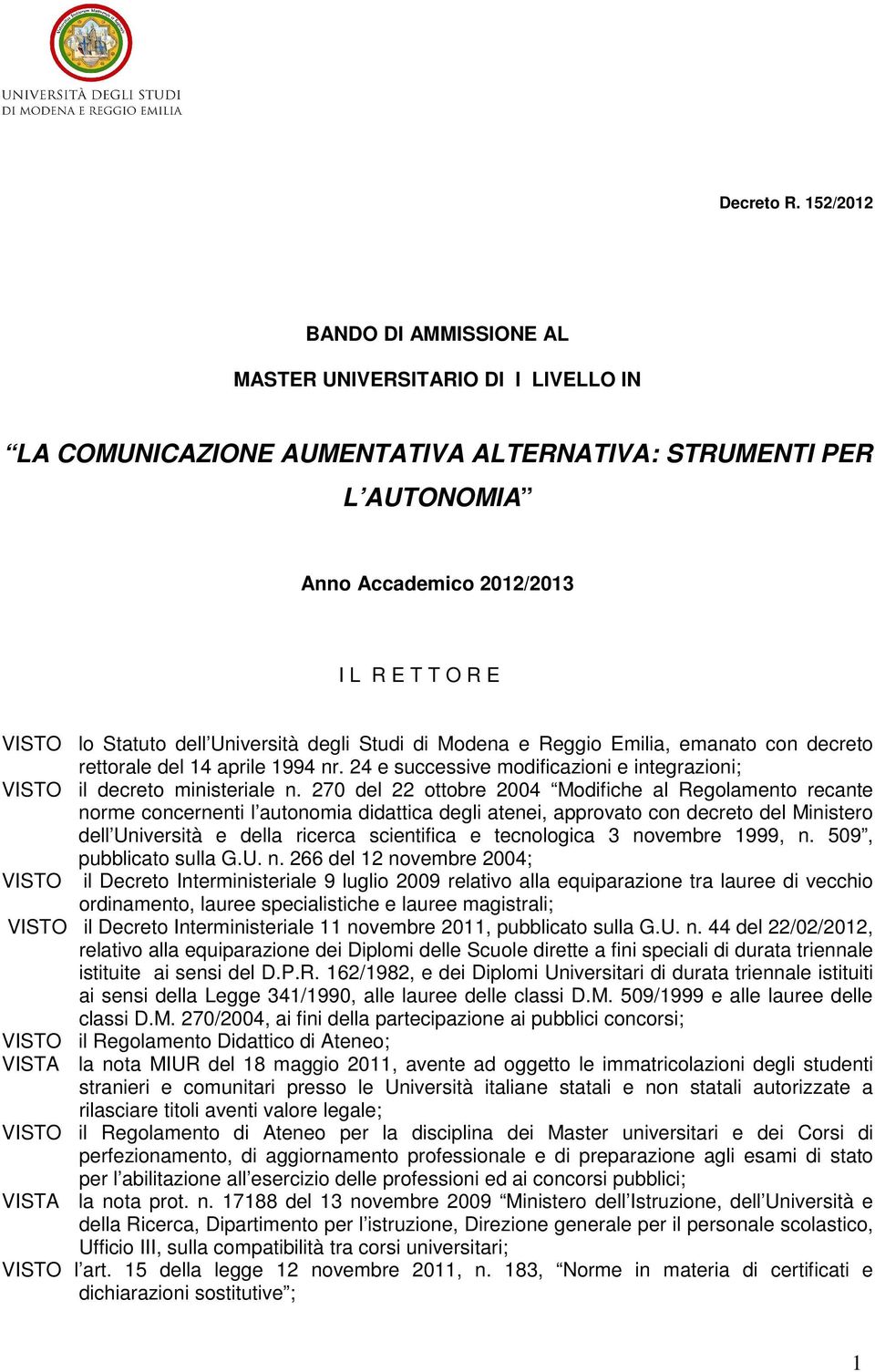 dell Università degli Studi di Modena e Reggio Emilia, emanato con decreto rettorale del 14 aprile 1994 nr. 24 e successive modificazioni e integrazioni; VISTO il decreto ministeriale n.