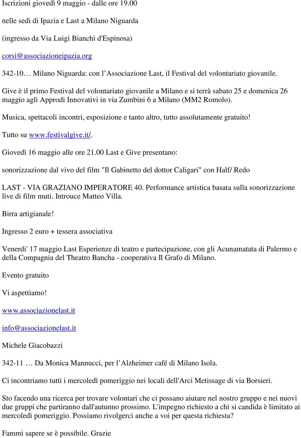 Give è il primo Festival del volontariato giovanile a Milano e si terrà sabato 25 e domenica 26 maggio agli Approdi Innovativi in via Zumbini 6 a Milano (MM2 Romolo).