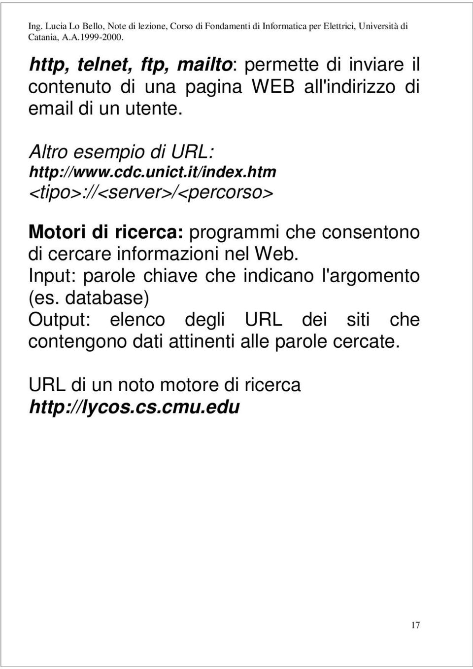 htm <tipo>://<server>/<percorso> Motori di ricerca: programmi che consentono di cercare informazioni nel Web.