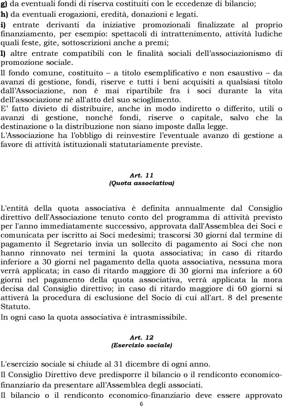 altre entrate compatibili con le finalità sociali dell associazionismo di promozione sociale.