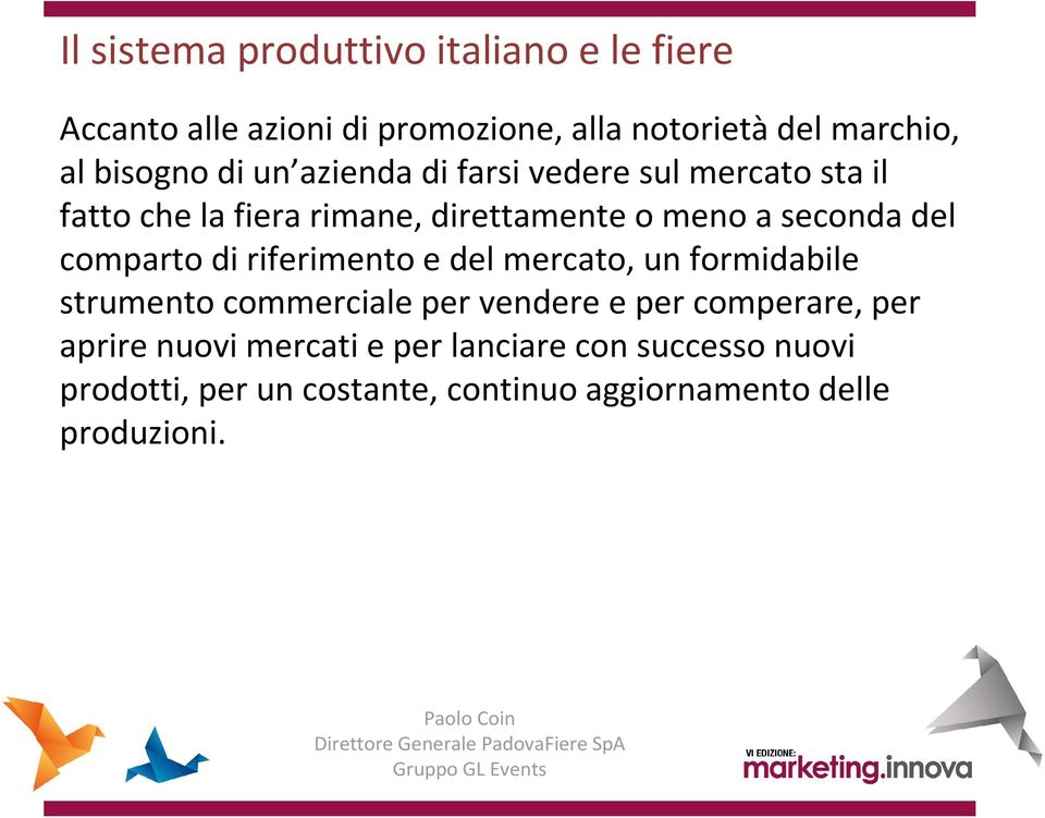 del comparto di riferimento e del mercato, un formidabile strumento commerciale per vendere e per comperare, per