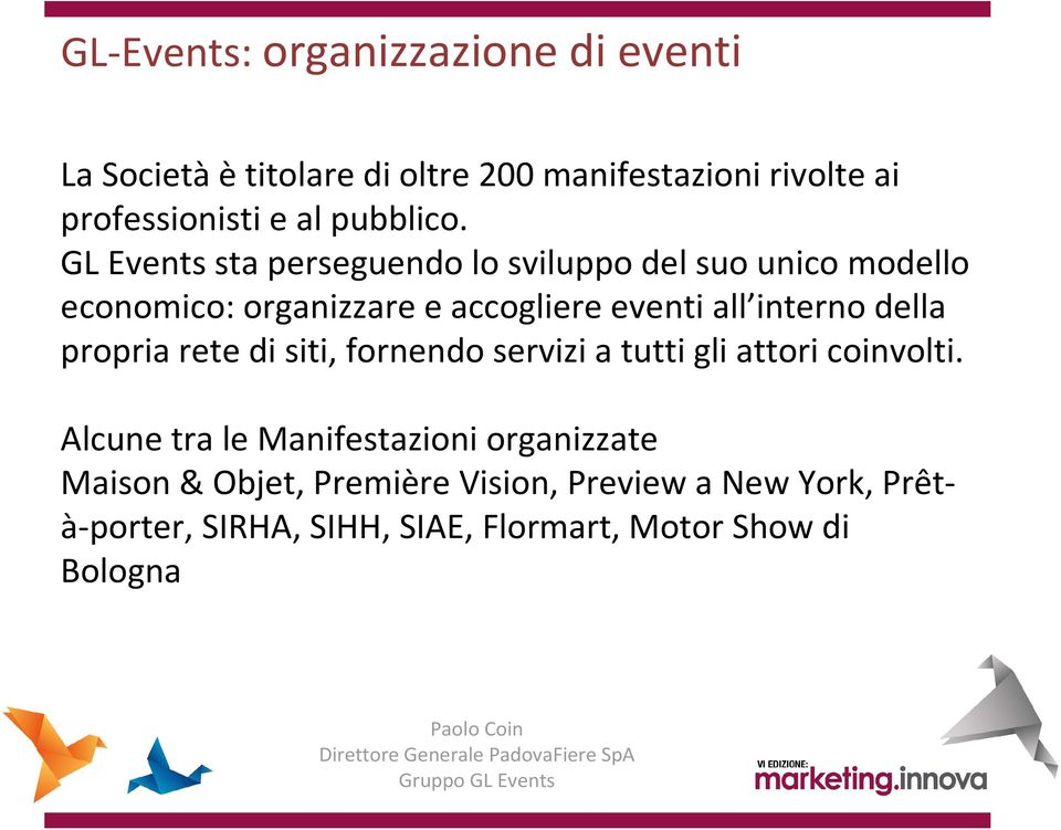 GL Eventssta perseguendo lo sviluppo del suo unico modello economico: organizzare e accogliere eventi all interno