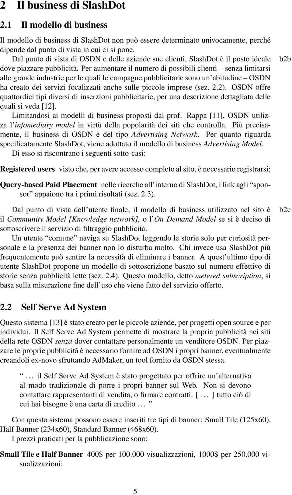 Per aumentare il numero di possibili clienti senza limitarsi alle grande industrie per le quali le campagne pubblicitarie sono un abitudine OSDN ha creato dei servizi focalizzati anche sulle piccole