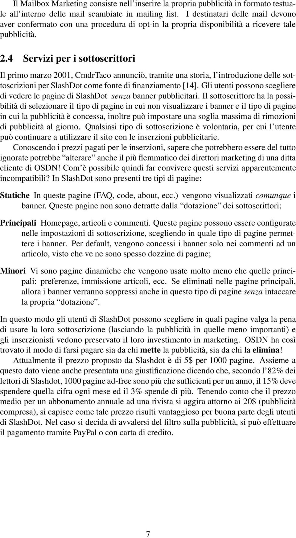 4 Servizi per i sottoscrittori Il primo marzo 2001, CmdrTaco annunciò, tramite una storia, l introduzione delle sottoscrizioni per SlashDot come fonte di finanziamento [14].