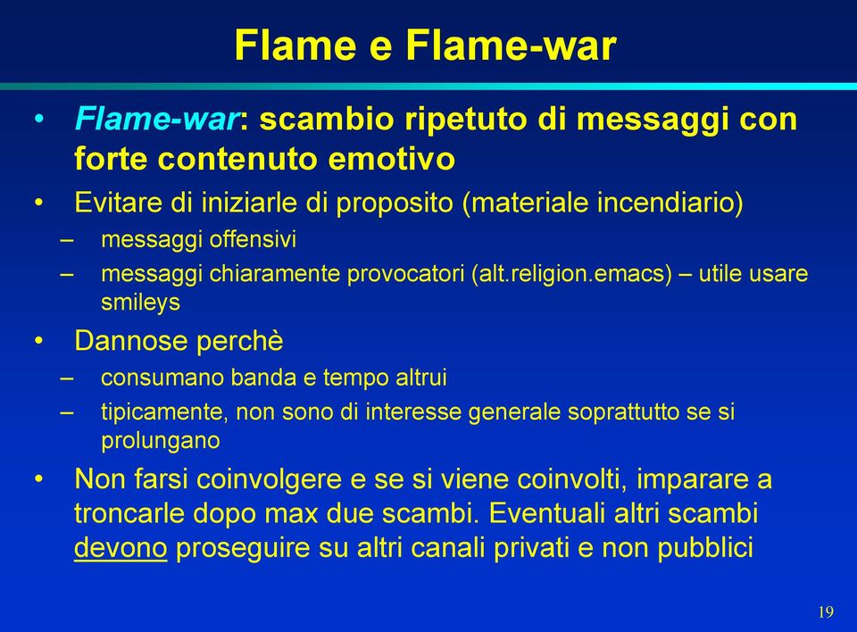 emacs) utile usare smileys Dannose perchè consumano banda e tempo altrui tipicamente, non sono di interesse generale soprattutto se