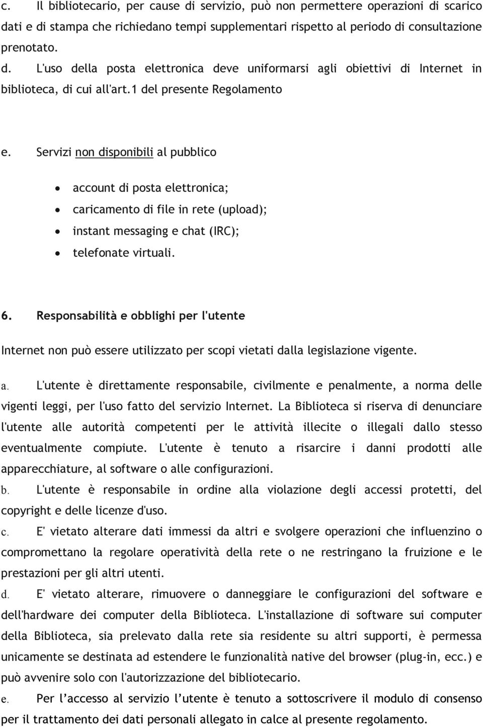 Respnsabilità e bblighi per l'utente Internet nn può essere utilizzat per scpi vietati dalla legislazine vigente. a.