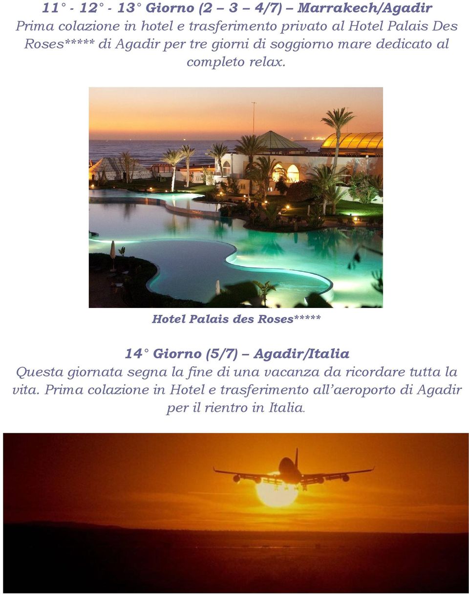 Hotel Palais des Roses***** 14 Giorno (5/7) Agadir/Italia Questa giornata segna la fine di una vacanza