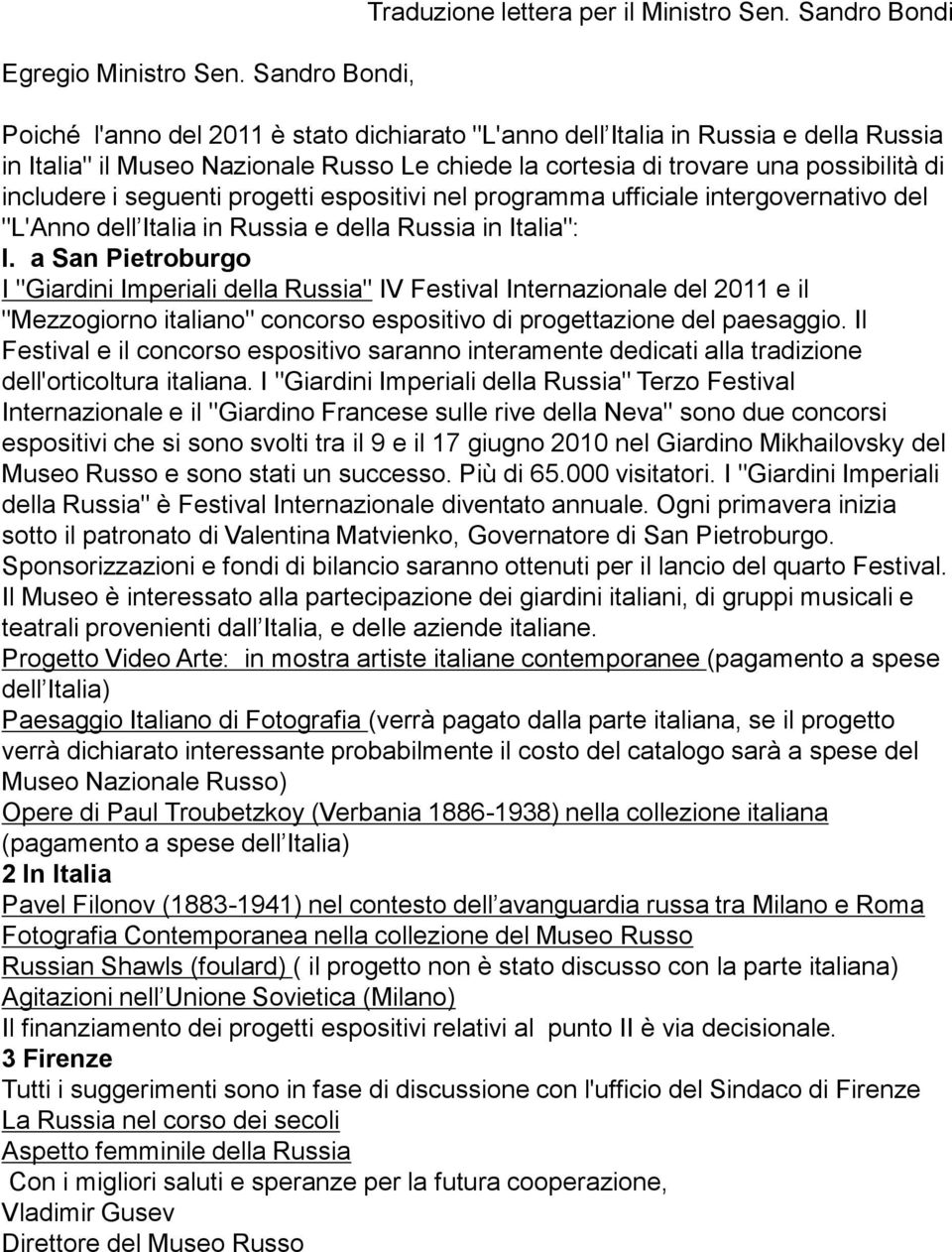 seguenti progetti espositivi nel programma ufficiale intergovernativo del "L'Anno dell Italia in Russia e della Russia in Italia": I.