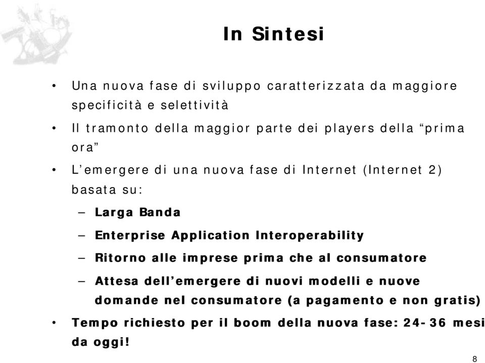 Enterprise Application Interoperability Ritorno alle imprese prima che al consumatore Attesa dell emergere di nuovi