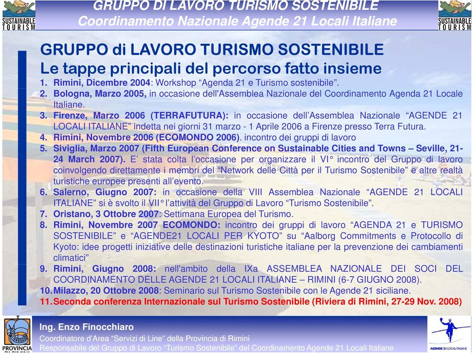 Firenze, Marzo 2006 (TERRAFUTURA): in occasione dell Assemblea Nazionale AGENDE 21 LOCALI ITALIANE indetta nei giorni 31 marzo - 1 Aprile 2006 a Firenze presso Terra Futura. 4.