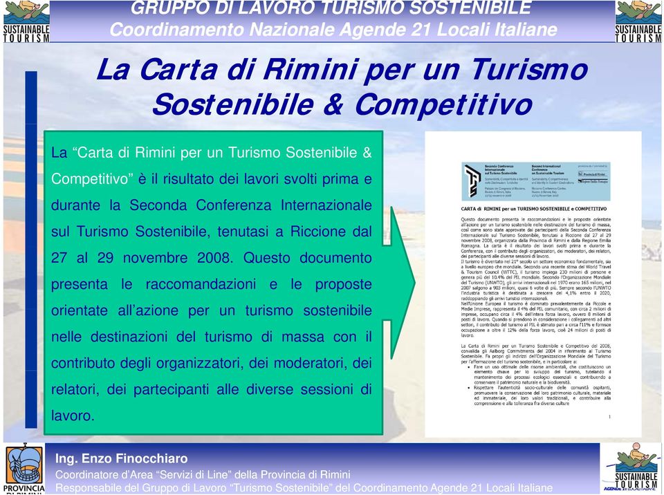 2008. Questo documento presenta le raccomandazioni e le proposte orientate all azione azione per un turismo sostenibile nelle destinazioni