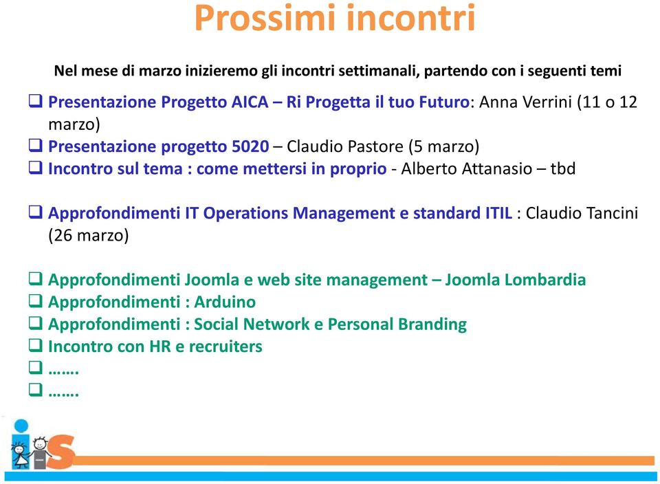 proprio Alberto Attanasio tbd Approfondimenti IT Operations Management e standard ITIL : Claudio Tancini (26 marzo) Approfondimenti Joomla e