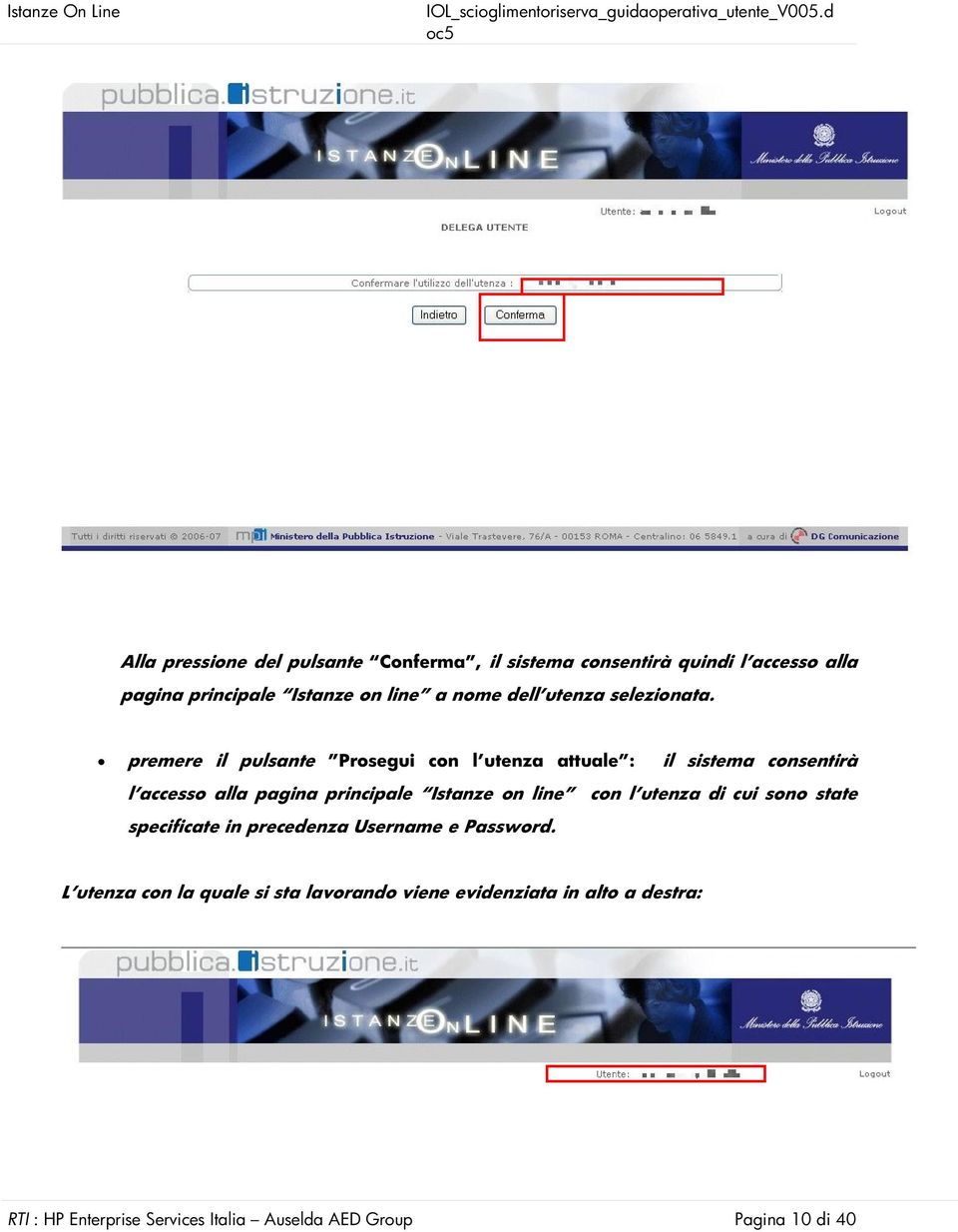 premere il pulsante Prosegui con l utenza attuale : il sistema consentirà l accesso alla pagina principale Istanze on line