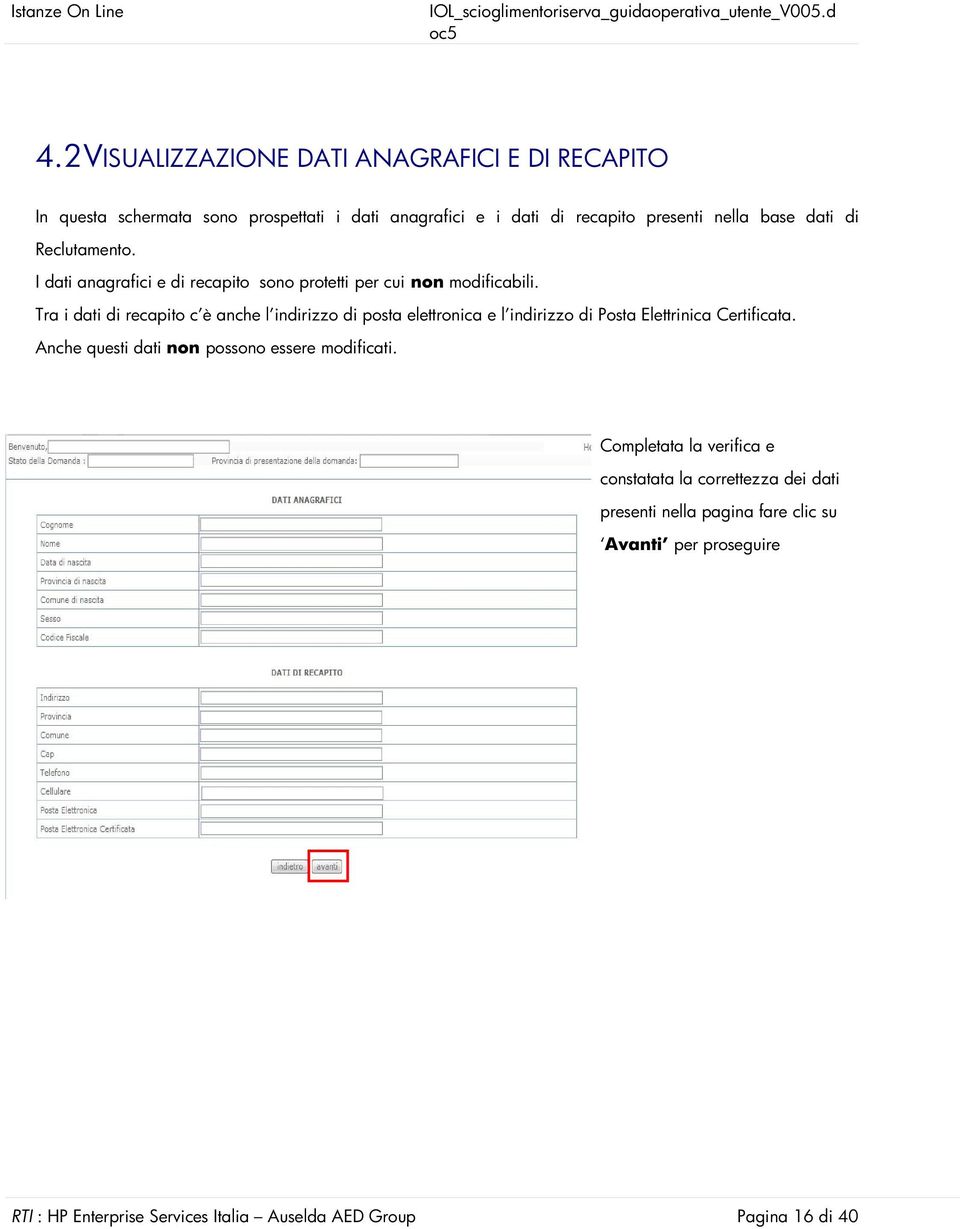 Tra i dati di recapito c è anche l indirizzo di posta elettronica e l indirizzo di Posta Elettrinica Certificata.