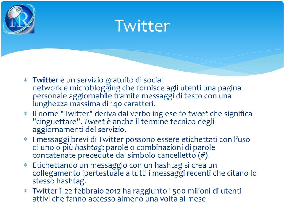 I messaggi brevi di Twitter possono essere etichettati con l uso di uno o piùhashtag: parole o combinazioni di parole concatenate precedute dal simbolo cancelletto(#).