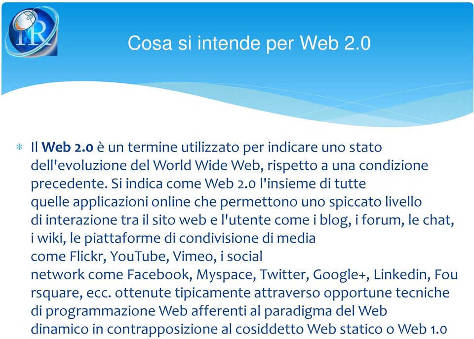 0 l'insieme di tutte quelleapplicazionionline che permettono uno spiccato livello diinterazionetra ilsito webe l'utente come iblog, iforum, lechat, iwiki, le