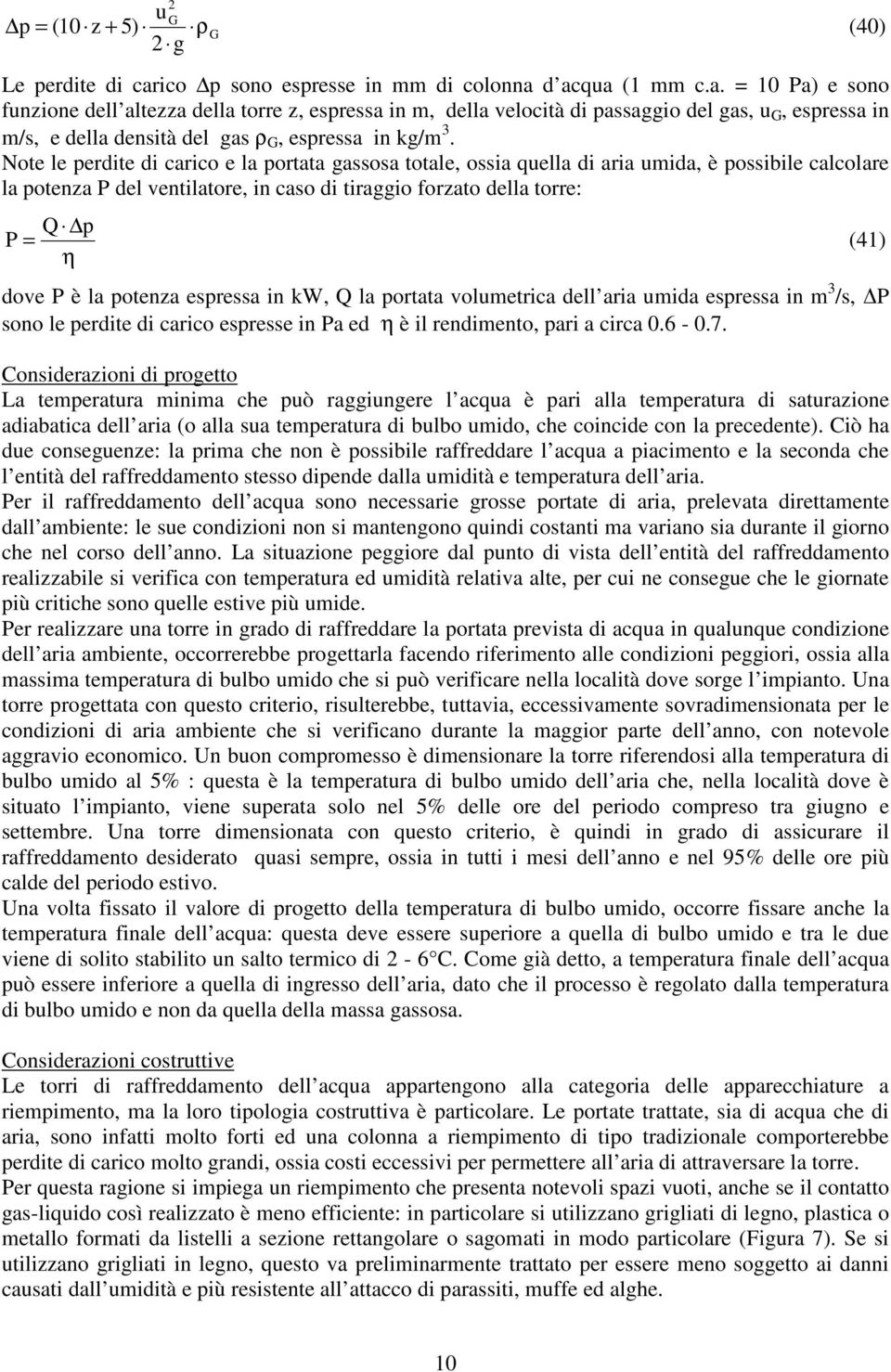 espressa n kw, Q la portata volumetrca dell ara umda espressa n m 3 /s, P sono le perdte d carco espresse n Pa ed η è l rendmento, par a crca.6 -.7.