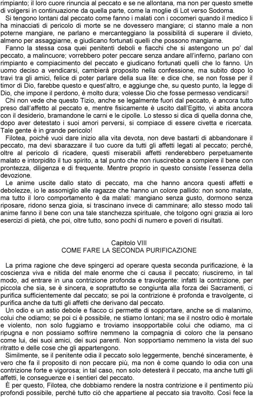 mercanteggiano la possibilità di superare il divieto, almeno per assaggiarne, e giudicano fortunati quelli che possono mangiarne.