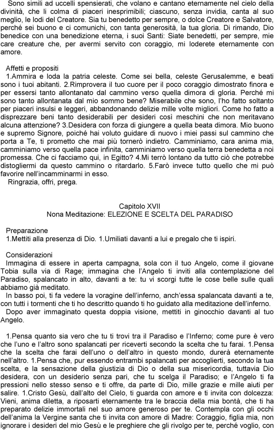 Di rimando, Dio benedice con una benedizione eterna, i suoi Santi: Siate benedetti, per sempre, mie care creature che, per avermi servito con coraggio, mi loderete eternamente con amore.