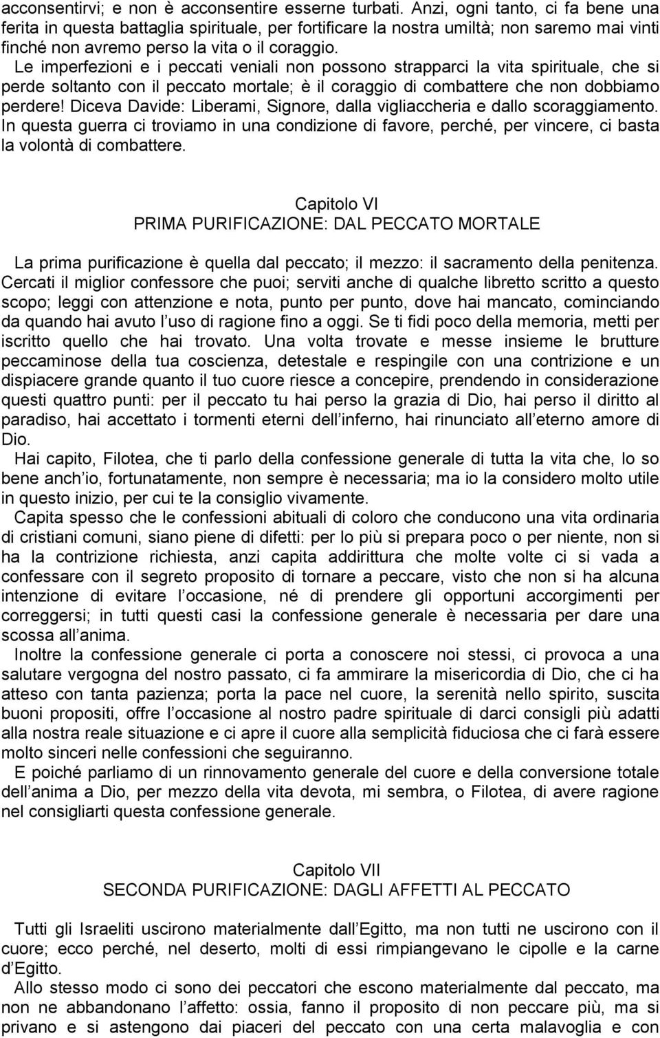 Le imperfezioni e i peccati veniali non possono strapparci la vita spirituale, che si perde soltanto con il peccato mortale; è il coraggio di combattere che non dobbiamo perdere!