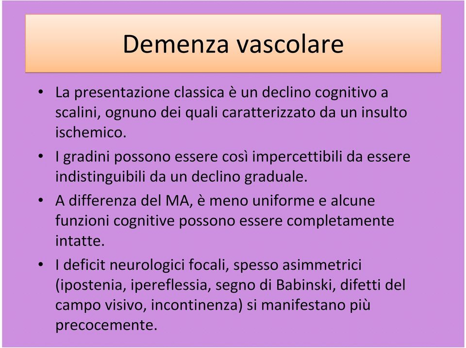 A differenza del MA, èmeno uniforme e alcune funzioni cognitive possono essere completamente intatte.