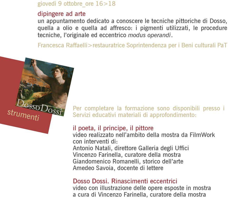 Francesca Raffaelli>restauratrice Soprintendenza per i Beni culturali PaT strumenti Per completare la formazione sono disponibili presso i Servizi educativi materiali di approfondimento: il poeta, il