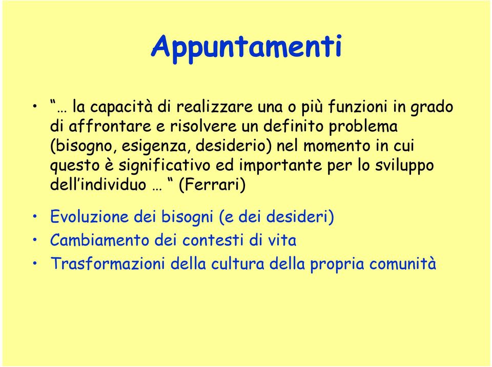 significativo ed importante per lo sviluppo dell individuo (Ferrari) Evoluzione dei bisogni