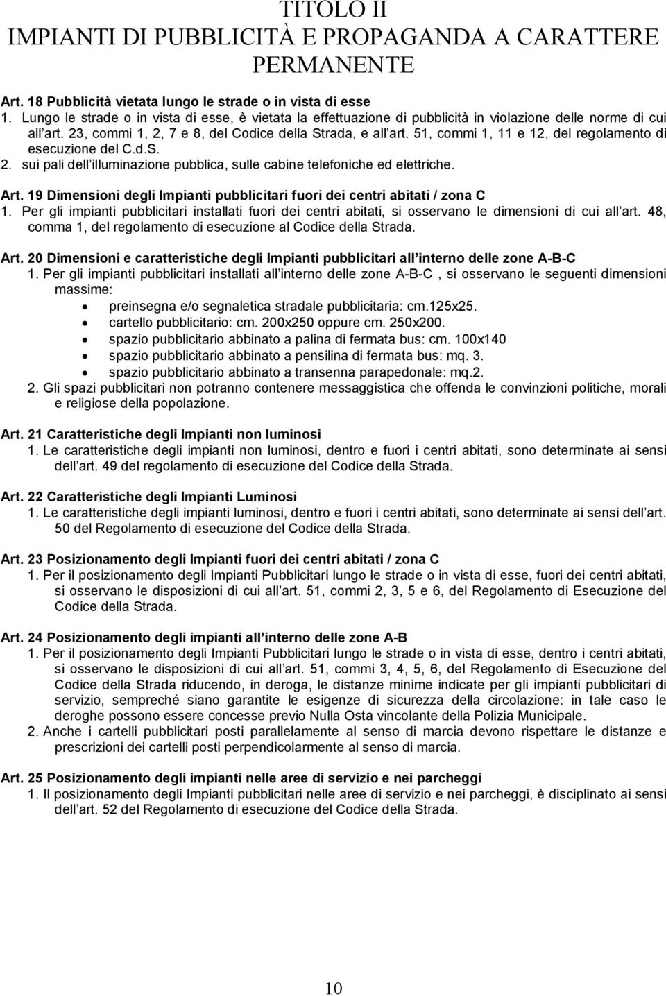 51, commi 1, 11 e 12, del regolamento di esecuzione del C.d.S. 2. sui pali dell illuminazione pubblica, sulle cabine telefoniche ed elettriche. Art.