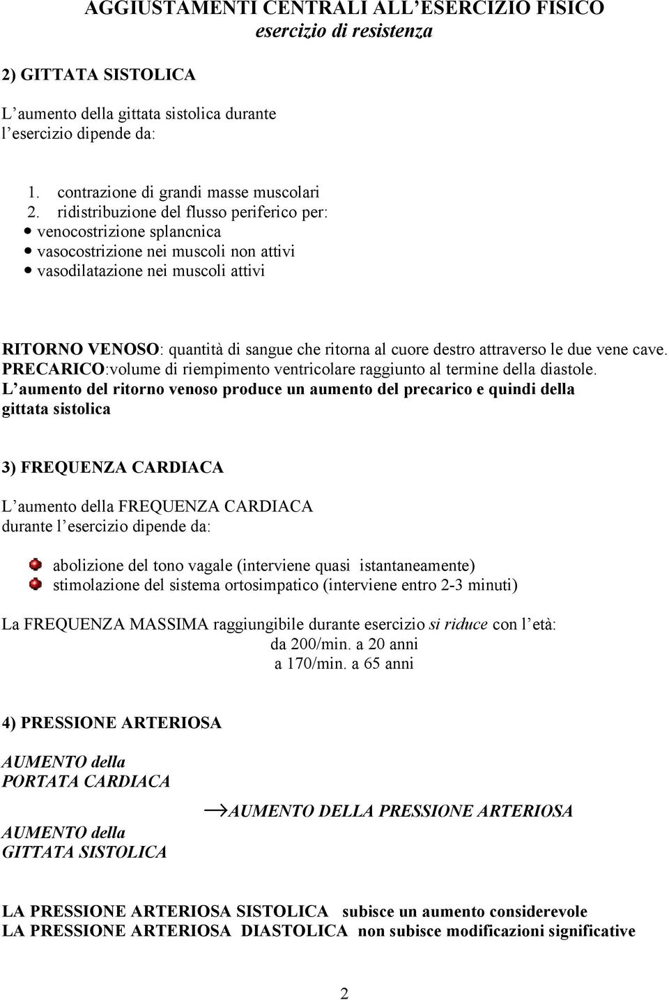 destro attraverso le due vene cave. PRECARICO:volume di riempimento ventricolare raggiunto al termine della diastole.