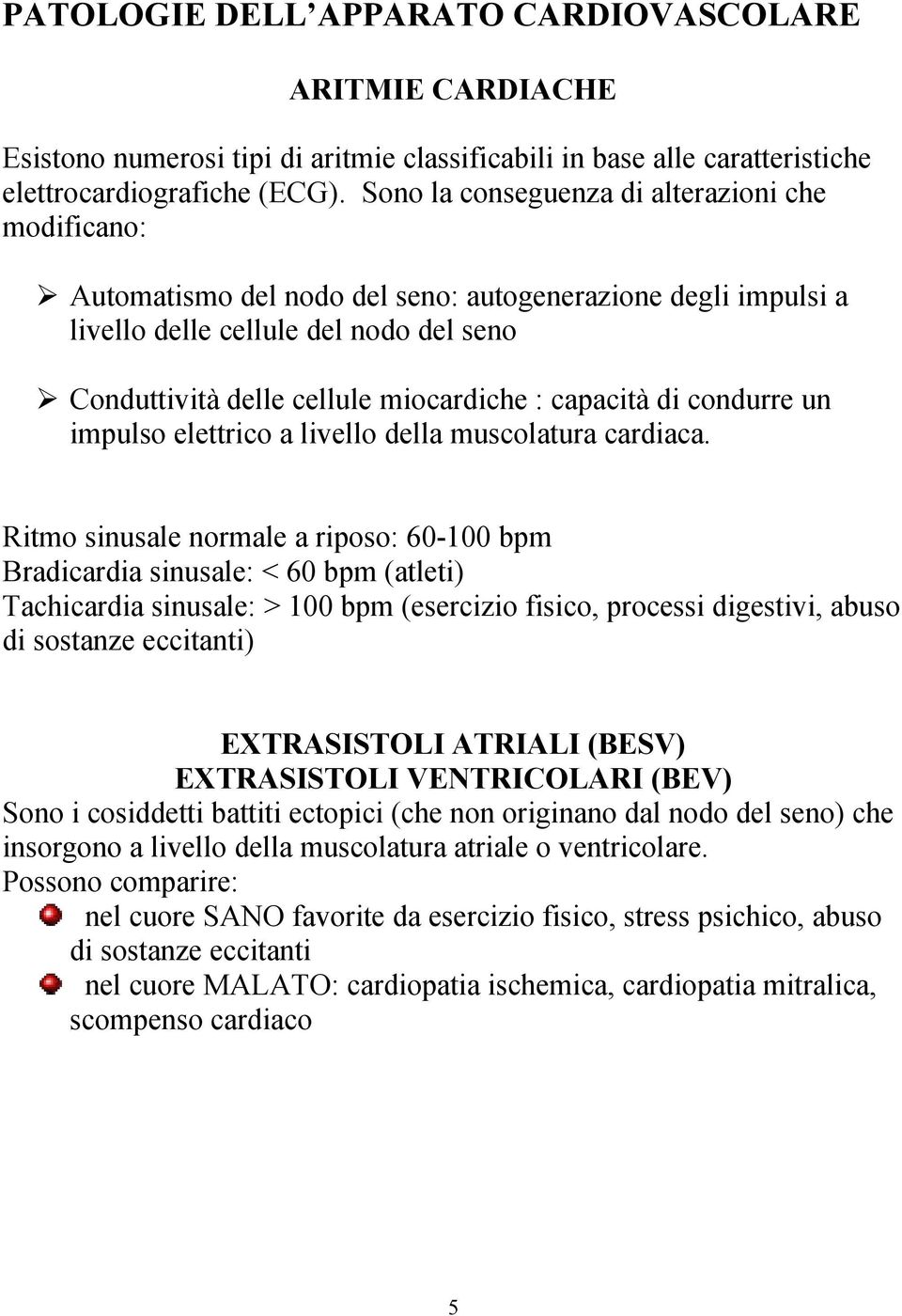 capacità di condurre un impulso elettrico a livello della muscolatura cardiaca.