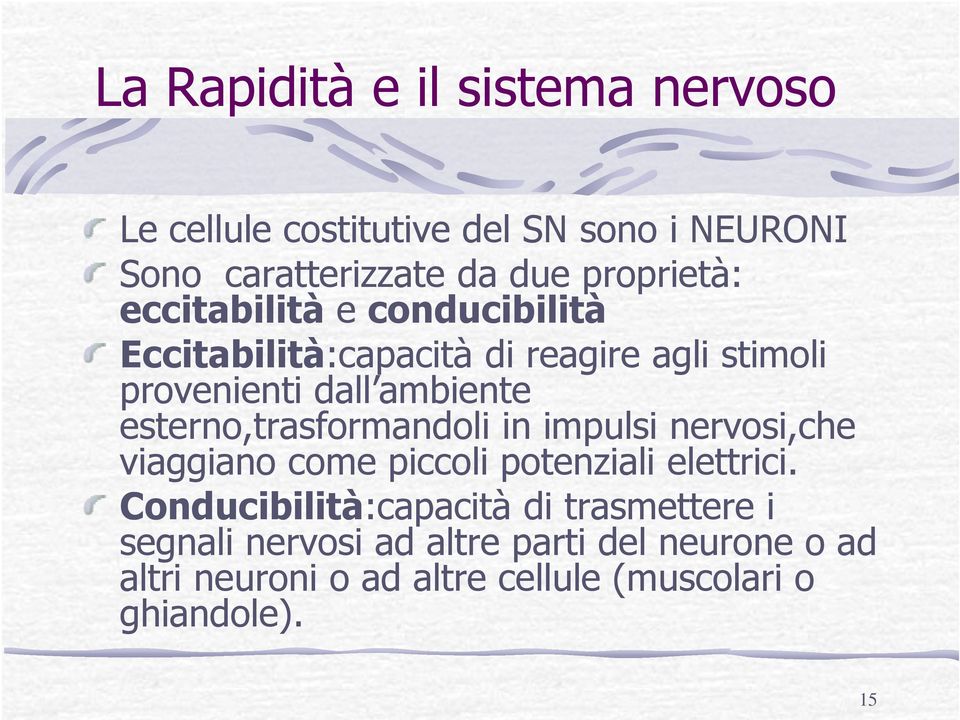 esterno,trasformandoli in impulsi nervosi,che viaggiano come piccoli potenziali elettrici.