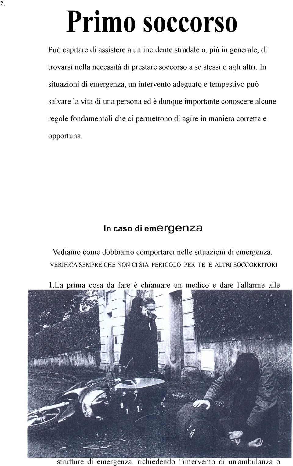 permettono di agire in maniera corretta e opportuna. In caso di emergenza Vediamo come dobbiamo comportarci nelle situazioni di emergenza.